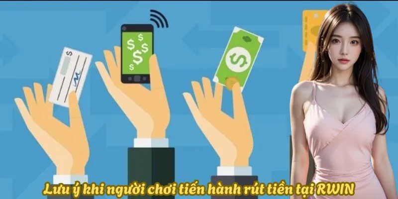 Lưu ý khi người chơi tiến hành rút tiền tại Rwin