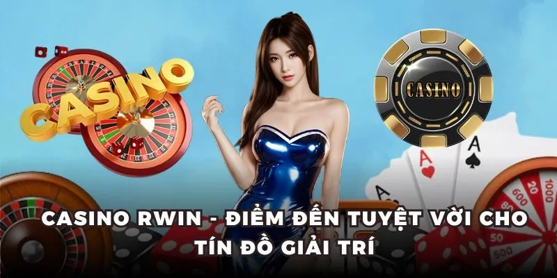 Casino Rwin và một số thông tin giới thiệu