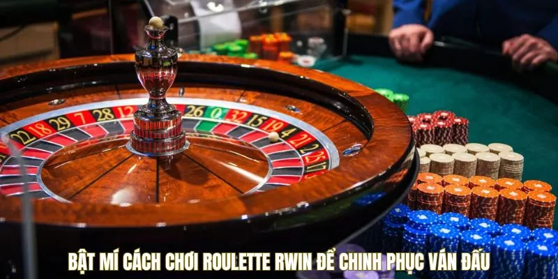 Bật mí cách chơi Roulette RWIN để chinh phục ván đấu