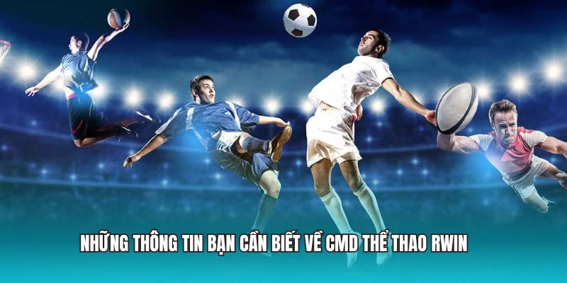 Những thông tin bạn cần biết về CMD Thể Thao RWIN