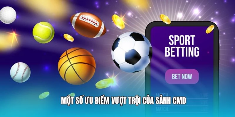 Một số ưu điểm vượt trội của sảnh CMD