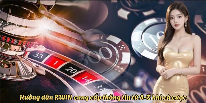 Hướng dẫn Rwin cung cấp thông tin từ A-Z khi cá cược