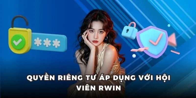 Cập nhật các nội dung đáng chú ý trong quyền riêng tư rwin