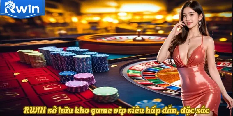 RWIN sở hữu kho game vip siêu hấp dẫn, đặc sắc