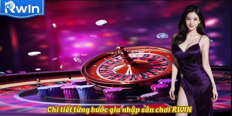 Chi tiết từng bước gia nhập sân chơi RWIN